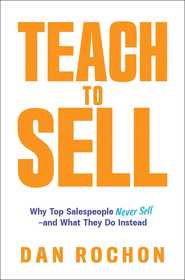 Teach to Sell: Why Top Salespeople Never Sell—and What They Do Instead