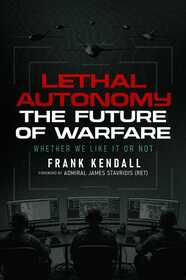 Lethal Autonomy: The Future of Warfare Whether We Like It or Not