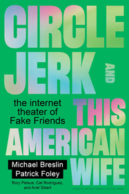 Circle Jerk and This American Wife – The Internet Theater of Fake Friends: The Internet Theater of Fake Friends