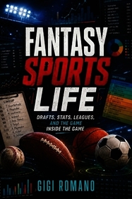 The Fantasy Sports Life: Drafts, Stats, Leagues, and the Game Inside the Game