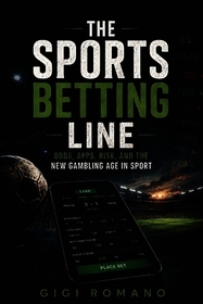 The Sports Betting Line: Odds, Apps, Risk, and the New Gambling Age in Sport