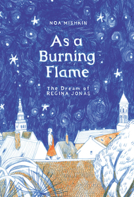 As a Burning Flame: The Dream of Regina Jonas As a Burning Flame: The Dream of Regina Jonas