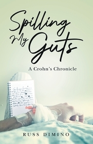 Spilling My Guts: A Crohn's Chronicle Spilling My Guts: A Crohn's Chronicle